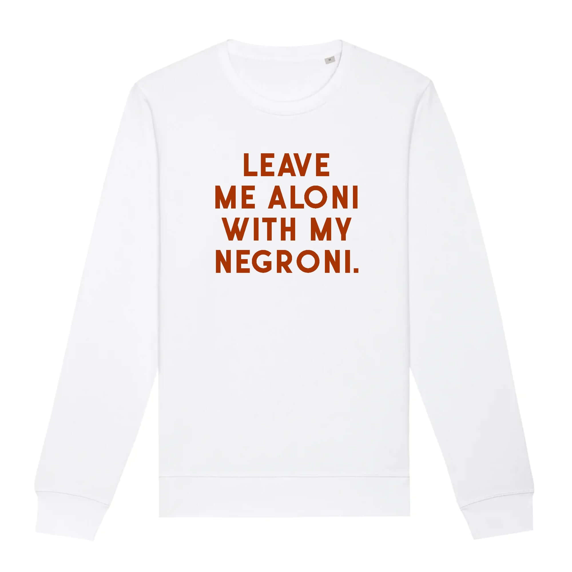 Leave me aloni with my Negroni - Organic Sweatshirt - The Refined Spirit
