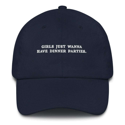 Girls just wanna have dinner parties - Embroidered Cap