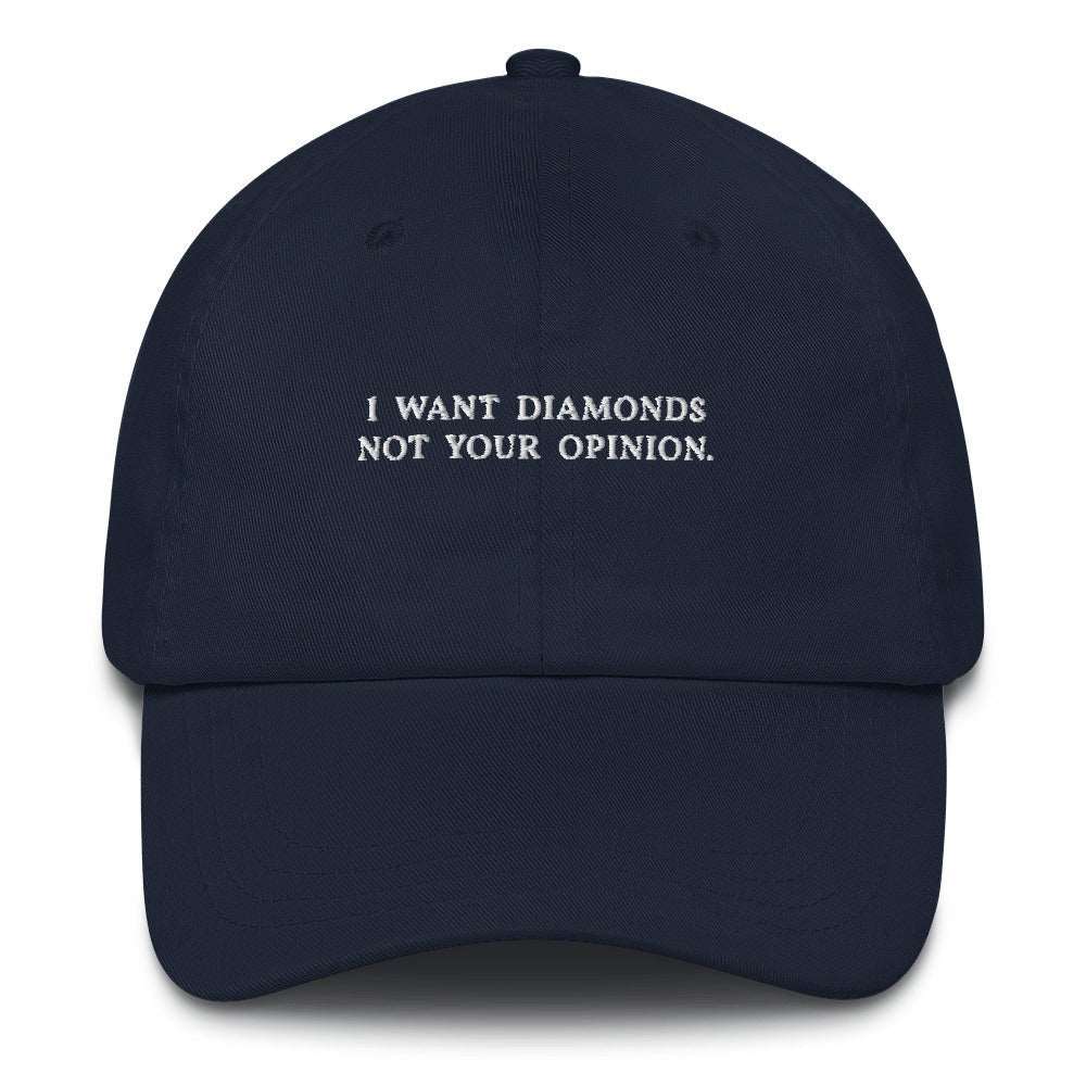 I want diamonds not your opinion - Custom Cap - The Refined Spirit